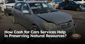 How Cash for Cars Services Help in Preserving Natural Resources?